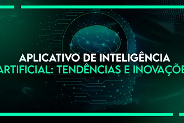 Aplicativo de Inteligência Artificial: Tendências e Inovações