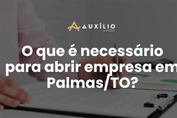 O que é necessário para abrir empresa em Palmas/TO?